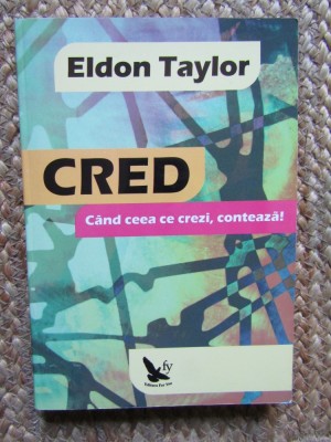 Cred. C&amp;acirc;nd ceea ce crezi, contează! - Eldon Taylor foto