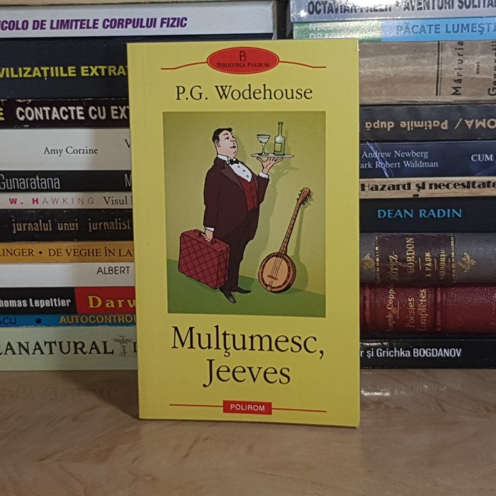 P.G. WODEHOUSE - MULTUMESC, JEEVES ( ROMAN ) , POLIROM , 2006 *