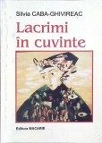 Lacrimi &icirc;n Cuvinte - Silvia Caba Ghivireac - Poezie Rom&acirc;nească - Editura Macarie 2001 - Carte Beletristică