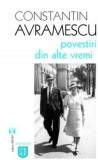 Povestiri din alte vremi - Constantin Avramescu