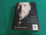 FII TU, SCHIMBĂ LUMEA! * DR. DAIN HEER / 2018 / 300