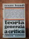 TEORIA GENERALA A CRITICII-CESARE BRANDI BUCURESTI 1985