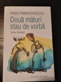 Radu Paraschivescu - Doua Maturi Stau De Vorba, Humanitas