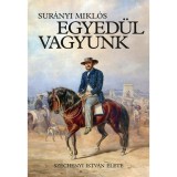 Egyed&uuml;l vagyunk - Sz&eacute;chenyi Istv&aacute;n &eacute;lete - Sur&aacute;nyi Mikl&oacute;s
