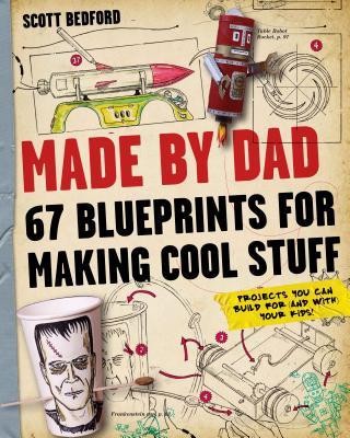 Made by Dad: 67 Blueprints for Making Cool Stuff: Projects You Can Build for (and With) Your Kids! foto