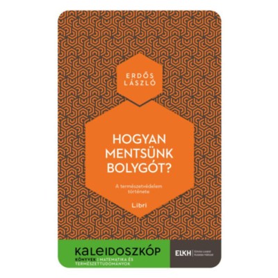 Hogyan ments&amp;uuml;nk bolyg&amp;oacute;t? - A term&amp;eacute;szetv&amp;eacute;delem t&amp;ouml;rt&amp;eacute;nete - Erdős L&amp;aacute;szl&amp;oacute; foto