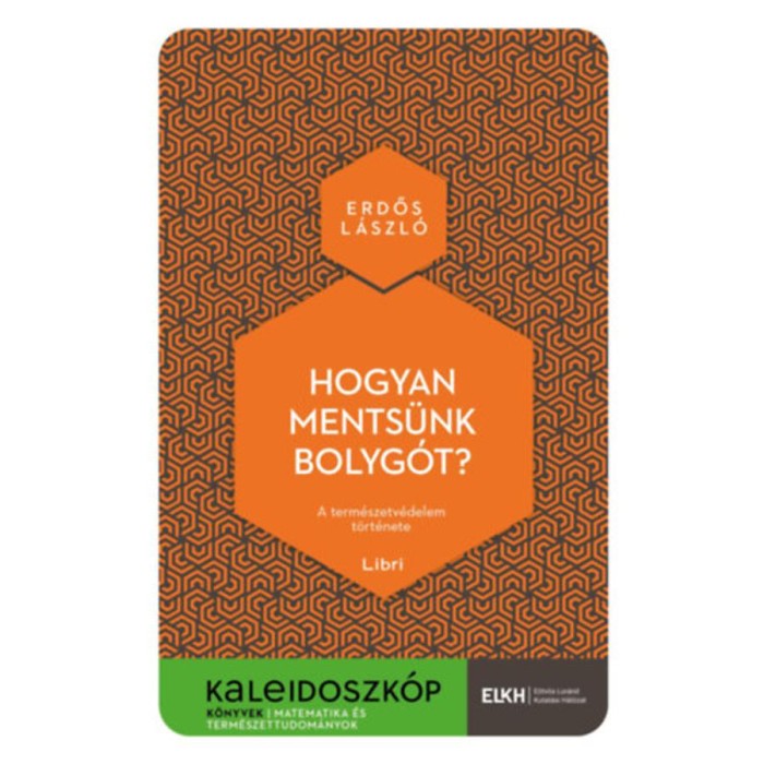 Hogyan ments&uuml;nk bolyg&oacute;t? - A term&eacute;szetv&eacute;delem t&ouml;rt&eacute;nete - Erdős L&aacute;szl&oacute;