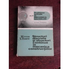 STRUCTURI DISCRETE SI STRUCTURI CONTINUE IN MECANICA CONSTRUCTIILOR Mircea Soare vol 4