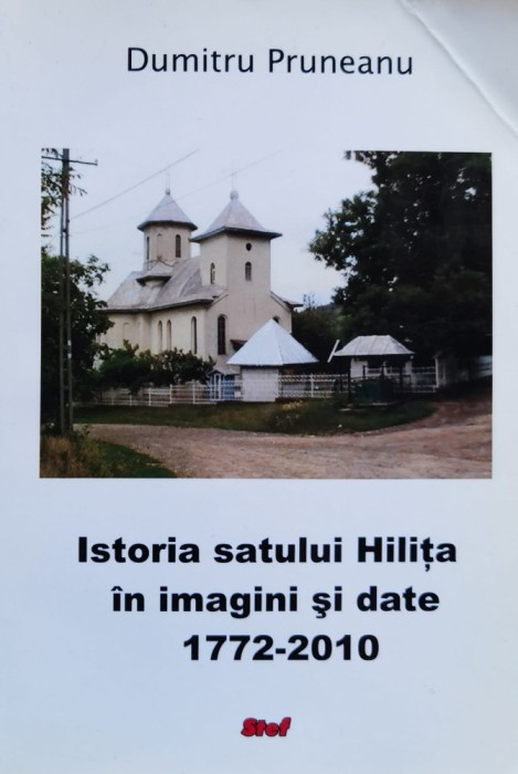 Istoria Satului Hilita In Imagini Si Date 1772-2010 - 2011 - Dumitru Pruneanu (xx954)