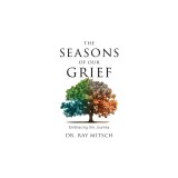 The Seasons of our Grief: Embracing the Journey
