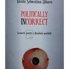 Vasile Sebastian Dancu - Politically incorrect (semnata) (editia 2017)