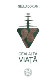 Cealaltă viață Gellu Dorian Paperback brosat Editura Școala Ardeleană Carte roman