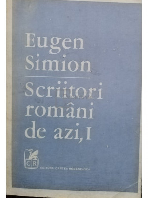 Eugen Simion - Scriitori rom&amp;acirc;ni de azi, vol. 1 (editia 1978) foto