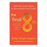 Carte Dezvoltare Personala The Final 8th Enlist Your Inner Selves to Accomplish Your Goals in Engleza