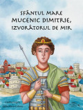 Sf&acirc;ntul Mare Mucenic Dimitrie, Izvor&acirc;torul de Mir - Paperback - Cătălin Grigore - Iona