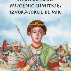 Sfântul Mare Mucenic Dimitrie, Izvorâtorul de Mir - Paperback - Cătălin Grigore - Iona