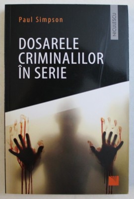 DOSARELE CRIMINALILOR IN SERIE de PAUL SIMPSON , 2019 foto
