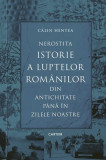 Nerostita istorie a luptelor rom&acirc;nilor din Antichitate p&acirc;nă &icirc;n zilele noastre - Hardcover - Călin Hentea - Cartier