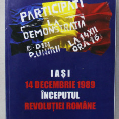 IASI , 14 DECEMBRIE 1989 , INCEPUTUL REVOLUTIEI ROMANE de CASSIAN MARIA SPIRIDON , 2014