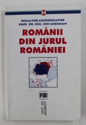 Rom&amp;acirc;nii din jurul Rom&amp;acirc;niei / red. coord.: Ion Gherman foto