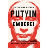 Putyin emberei - Hogyan szerezte vissza a KGB az orsz&aacute;got, &eacute;s gyűrte maga al&aacute; a Nyugatot - Catherine Belton