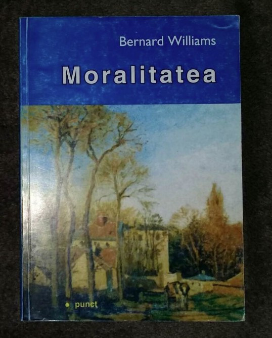 Moralitatea : o introducere &icirc;n etica / Bernard Williams