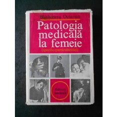 BALTACEANU OCTAVIAN - PATOLOGIA MEDICALA LA FEMEIE (specific-particularitati)