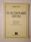 Jean Levi - Funcționarii divini: politică, despotism și mistică &icirc;n China antică