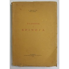 FILOSOFIA LUI SPINOZA de I. BRUCAR , Bucuresti 1930 , PRIMELE PATRU PAGINI PREZINTA PETE