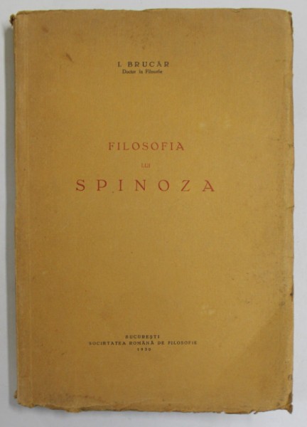 FILOSOFIA LUI SPINOZA de I. BRUCAR , Bucuresti 1930 , PRIMELE PATRU PAGINI PREZINTA PETE