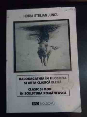 Kalokagathia In Filozofia Si Arta Clasica Elena - Horia Stelian Juncu ,540571 foto