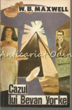 Cazul Lui Bevan Yorke - W. B. Maxwell, Editura Moldova, 1992, Roman