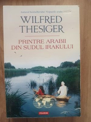 Printre arabii din Sudul Irakului- Wilfred Thesiger foto