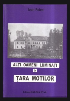 Alti oameni luminati in Tara Motilor/ Ioan Felea foto