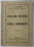 PROBLEMA SELECTIEI IN SCOALA DEMOCRATIEI de I.C. PETRESCU , 1928 ,