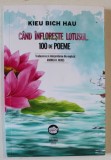 CAND INFLORESTE LOTUSUL , 100 DE POEME de KIEU BICH LAU , 2023