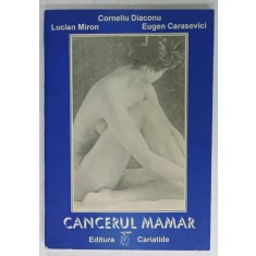 CANCERUL MAMAR de CORNELIU DIACONU ...EUGEN CARASEVICI , ANII &#039; 90