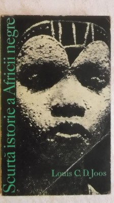 Louis C. D. Joos - Scurta istorie a Africii negre (vezi detalii pentru livrare in tara) foto