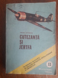 Cutezanta si jertfa - Mircea Stanescu, aviatie / R4P3S, Alta editura