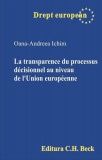 La transparence du processus d&eacute;cisionnel au niveau de l&rsquo;Union europ&eacute;enne - Paperback brosat - Oana-Andreea Ichim - C.H. Beck