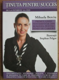 Cumpara ieftin Mihaela Berciu - Tinuta pentru succes: de la interviu la CEO, 2009