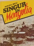 Singur in Mongolia - Mircea Micu (cu dedicatie) - Globus 1992, Roman, Beletristica, Limba Romana, Editie Paperback