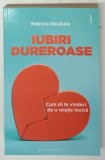 IUBIRI DUREROASE , CUM SA TE VINDECI DE O RELATIE TOXICA de PATRICIA DELAHAIE , 2020