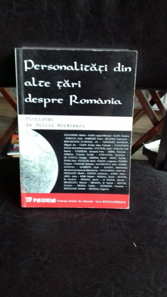 PERSONALITATI DIN ALTE TARI DESPRE ROMANIA - DULCIU MORARESCU