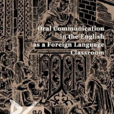 Oral Communication in the English as a Foreign Language Classroom - Valentina Carina Muresan