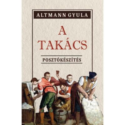 A Tak&amp;aacute;cs - Poszt&amp;oacute;k&amp;eacute;sz&amp;iacute;t&amp;eacute;s - Altmann Gyula foto