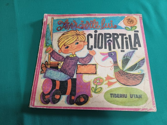 ISPRĂVILE LUI CIOP&Acirc;RȚILĂ *TIBERIU UTAN * ILUSTRAȚII CLELIA OTTONE / 1978 * 09