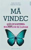Ma vindec. Ghid in ajutorul bolnavilor de cancer - 2017 - Anne Ancelin (AH161), Philobia