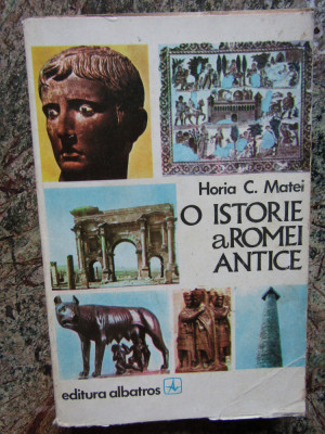 O ISTORIE A ROMEI ANTICE de HORIA C. MATEI , 1979 foto