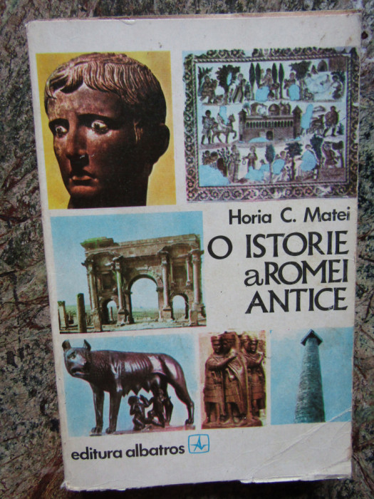 O ISTORIE A ROMEI ANTICE de HORIA C. MATEI , 1979